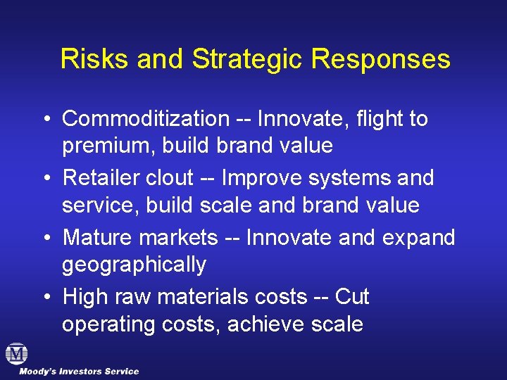 Risks and Strategic Responses • Commoditization -- Innovate, flight to premium, build brand value