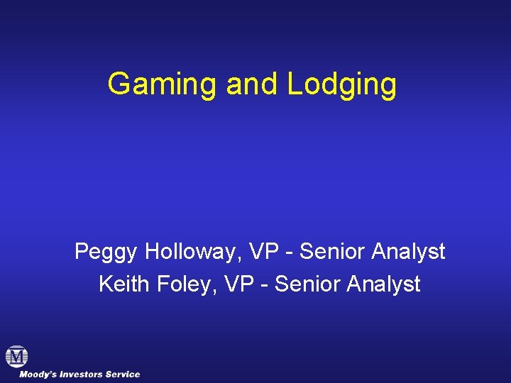 Gaming and Lodging Peggy Holloway, VP - Senior Analyst Keith Foley, VP - Senior