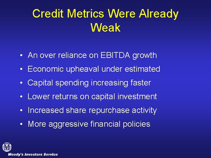 Credit Metrics Were Already Weak • An over reliance on EBITDA growth • Economic