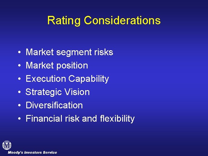 Rating Considerations • • • Market segment risks Market position Execution Capability Strategic Vision