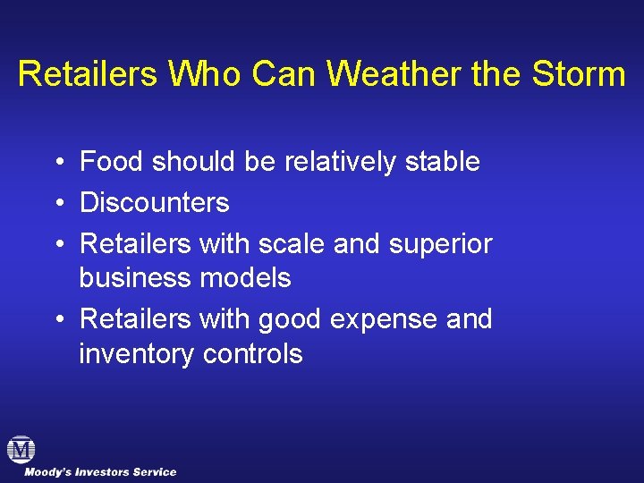 Retailers Who Can Weather the Storm • Food should be relatively stable • Discounters
