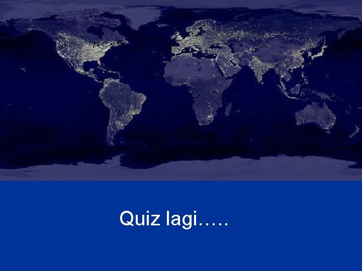 Quiz lagi…. . Quiz lagi…. .