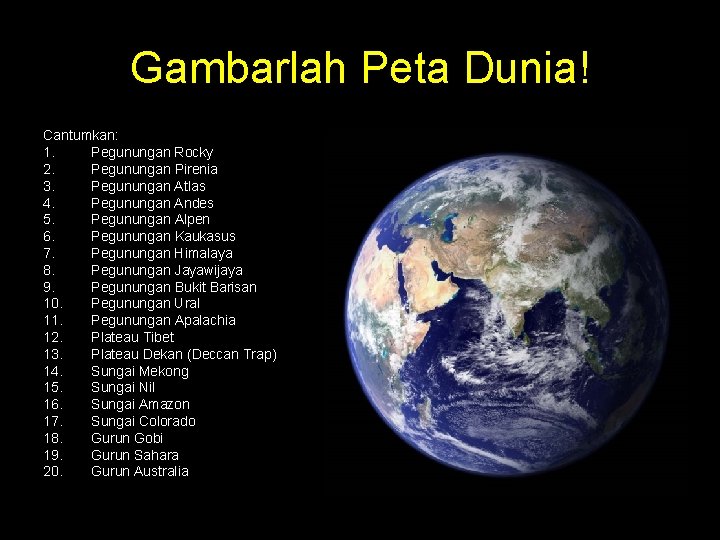 Gambarlah Peta Dunia! Cantumkan: 1. Pegunungan Rocky 2. Pegunungan Pirenia 3. Pegunungan Atlas 4. Gambarlah Peta Dunia! Cantumkan: 1. Pegunungan Rocky 2. Pegunungan Pirenia 3. Pegunungan Atlas 4.