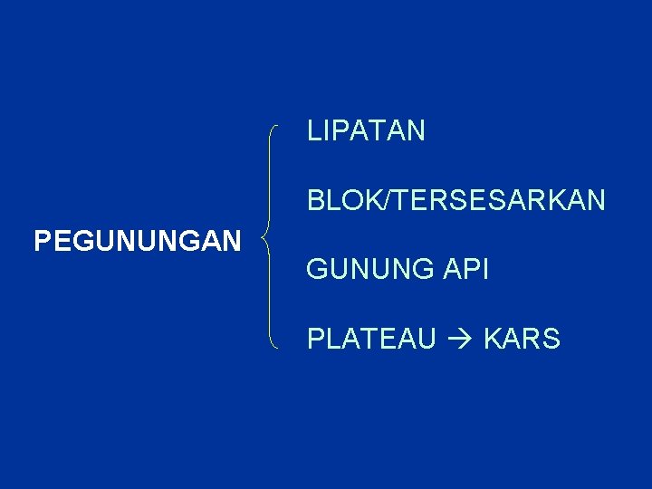 LIPATAN BLOK/TERSESARKAN PEGUNUNGAN GUNUNG API PLATEAU KARS LIPATAN BLOK/TERSESARKAN PEGUNUNGAN GUNUNG API PLATEAU KARS