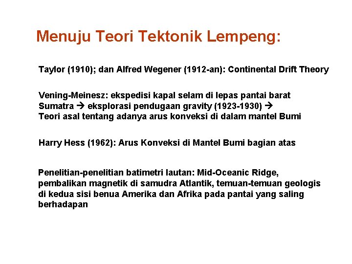 Menuju Teori Tektonik Lempeng: Taylor (1910); dan Alfred Wegener (1912 -an): Continental Drift Theory Menuju Teori Tektonik Lempeng: Taylor (1910); dan Alfred Wegener (1912 -an): Continental Drift Theory