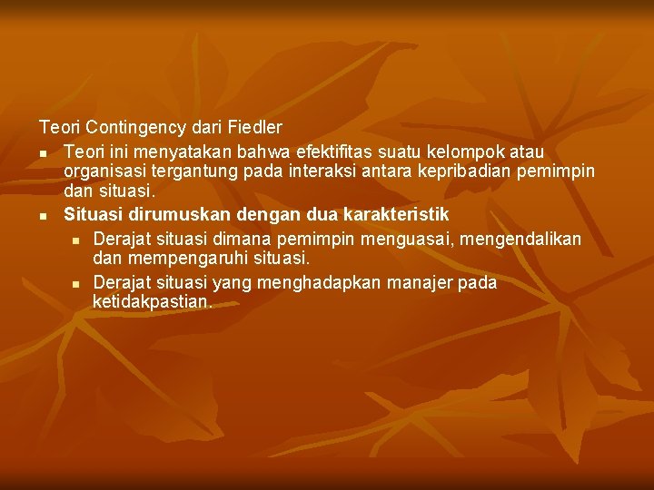 Teori Contingency dari Fiedler n Teori ini menyatakan bahwa efektifitas suatu kelompok atau organisasi