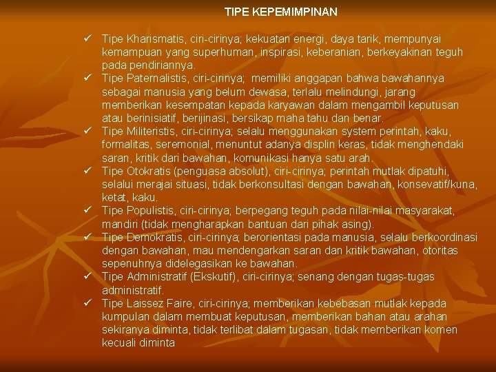 TIPE KEPEMIMPINAN ü Tipe Kharismatis, ciri-cirinya; kekuatan energi, daya tarik, mempunyai kemampuan yang superhuman,