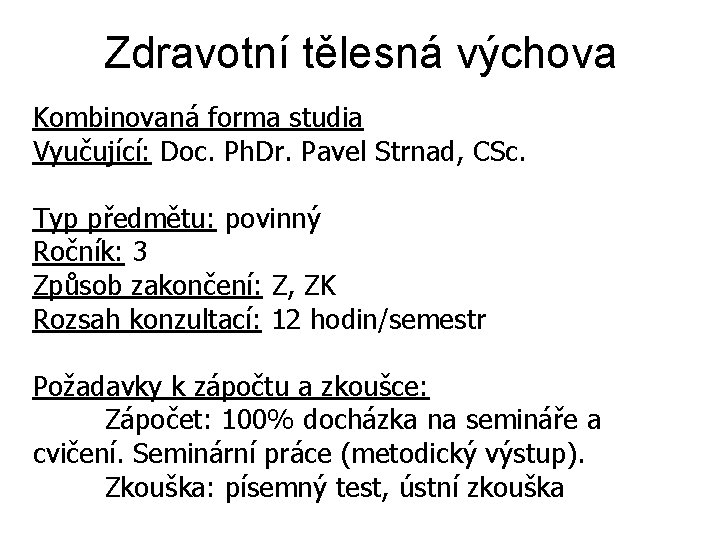 Zdravotní tělesná výchova Kombinovaná forma studia Vyučující: Doc. Ph. Dr. Pavel Strnad, CSc. Typ