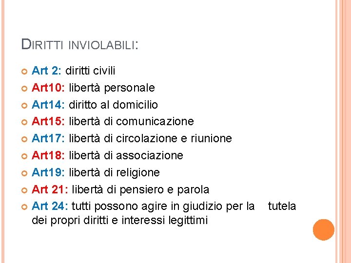 DIRITTI INVIOLABILI: Art 2: diritti civili Art 10: libertà personale Art 14: diritto al