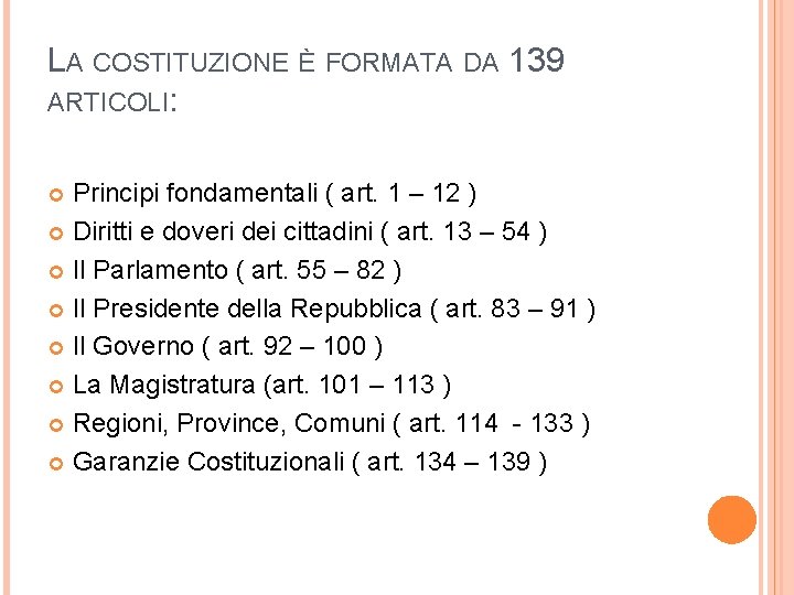 LA COSTITUZIONE È FORMATA DA 139 ARTICOLI: Principi fondamentali ( art. 1 – 12