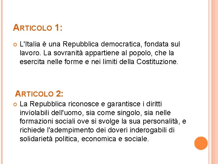 ARTICOLO 1: L'Italia è una Repubblica democratica, fondata sul lavoro. La sovranità appartiene al