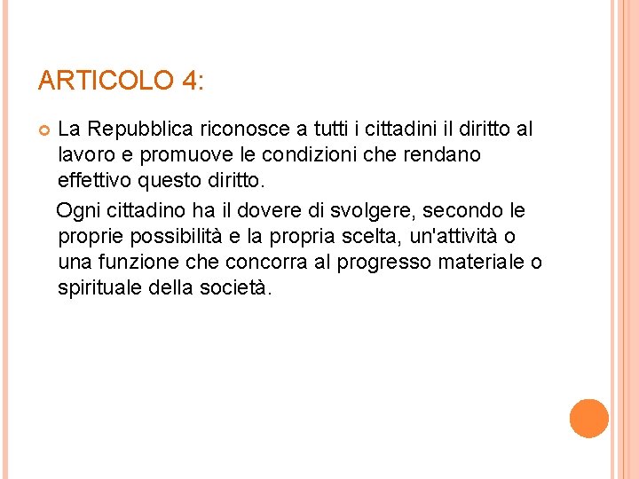 ARTICOLO 4: La Repubblica riconosce a tutti i cittadini il diritto al lavoro e