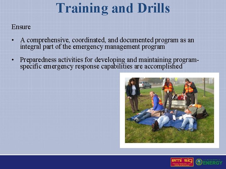 Training and Drills Ensure • A comprehensive, coordinated, and documented program as an integral