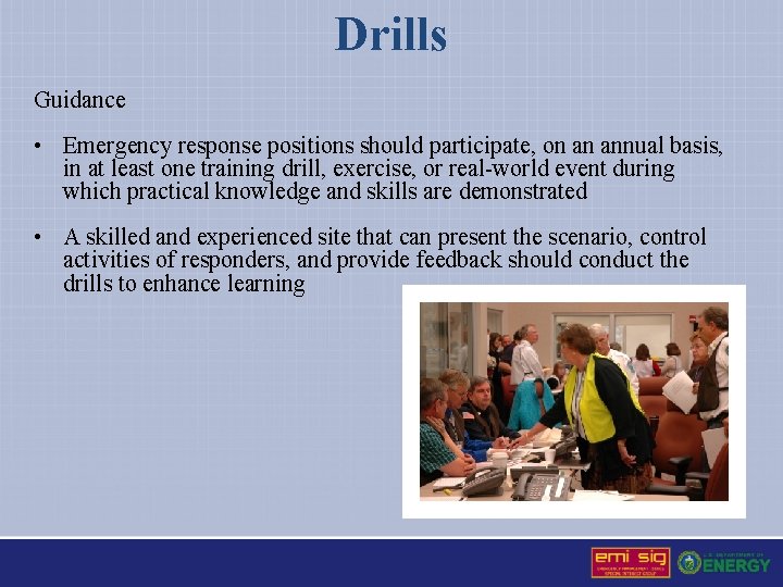 Drills Guidance • Emergency response positions should participate, on an annual basis, in at
