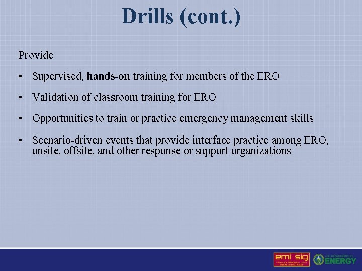 Drills (cont. ) Provide • Supervised, hands-on training for members of the ERO •