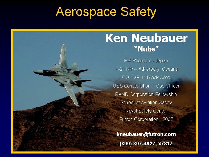 Aerospace Safety Ken Neubauer “Nubs” F-4 Phantom - Japan F-21 Kfir – Adversary, Oceana