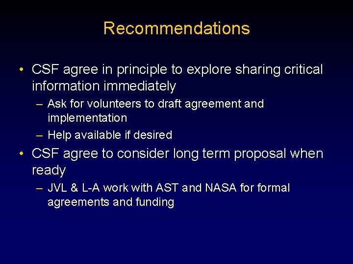 Recommendations • CSF agree in principle to explore sharing critical information immediately – Ask