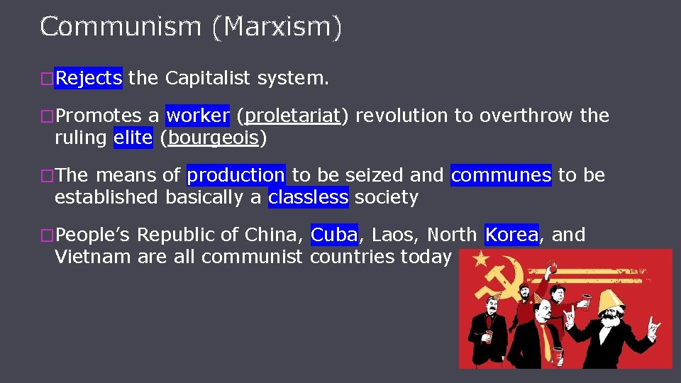 Communism (Marxism) �Rejects the Capitalist system. �Promotes a worker (proletariat) revolution to overthrow the