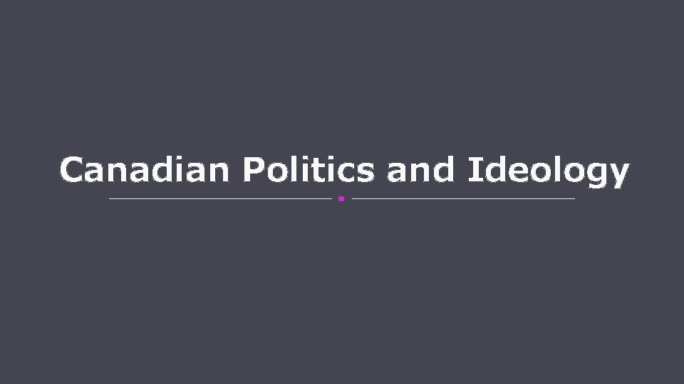 Canadian Politics and Ideology 