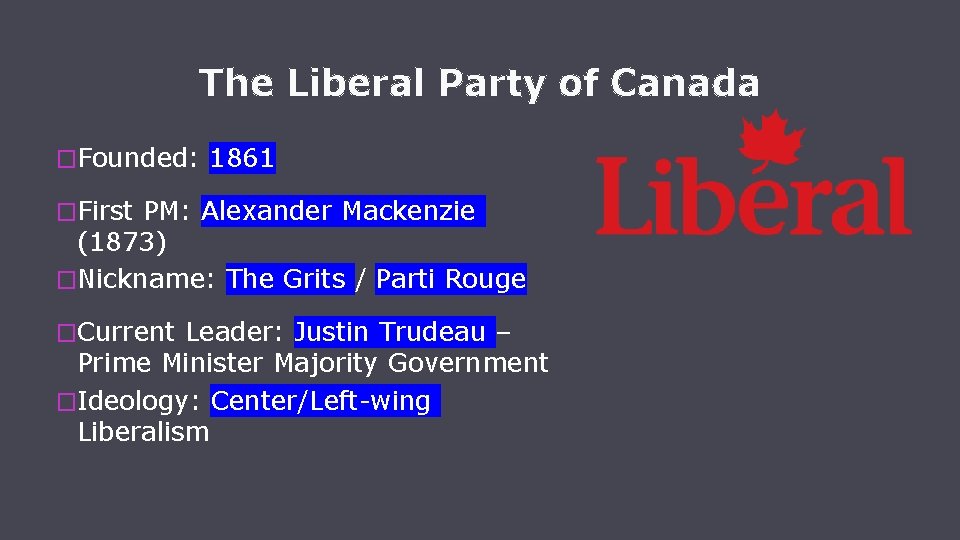 The Liberal Party of Canada �Founded: 1861 �First PM: Alexander Mackenzie (1873) �Nickname: The