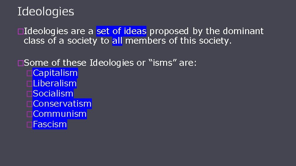 Ideologies �Ideologies are a set of ideas proposed by the dominant class of a