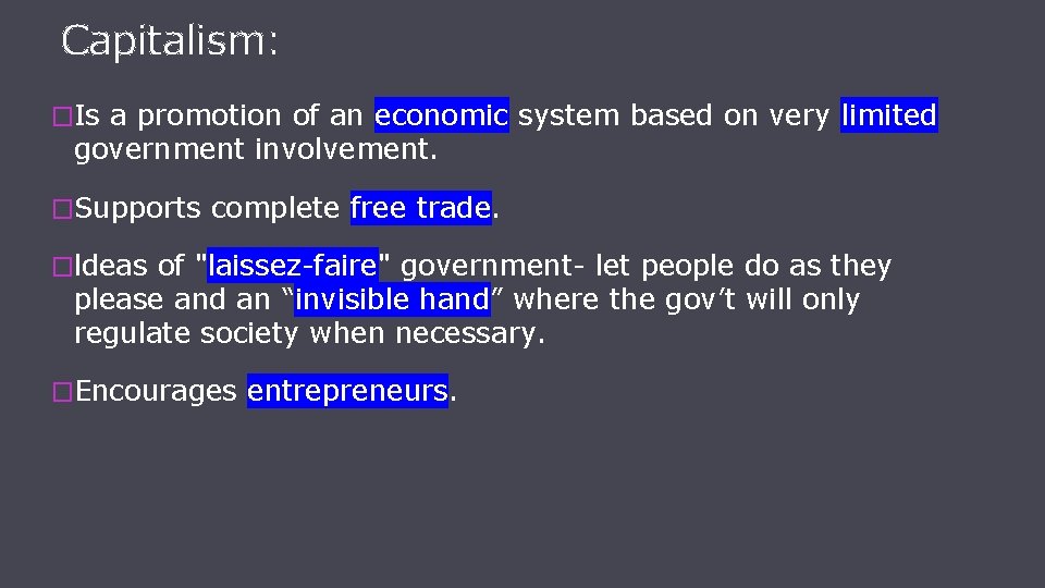 Capitalism: �Is a promotion of an economic system based on very limited government involvement.