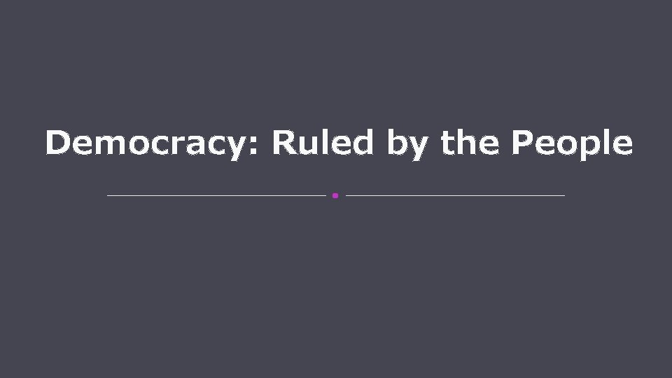 Democracy: Ruled by the People 