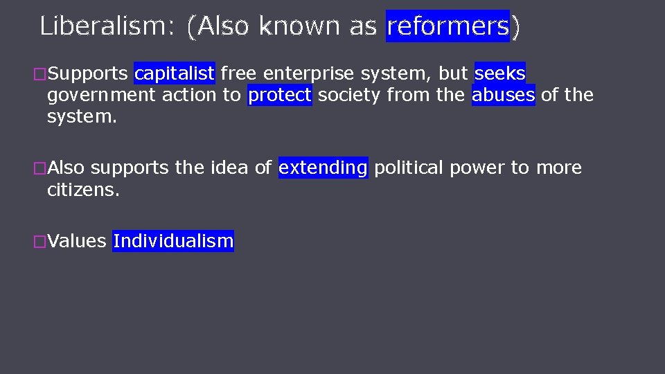 Liberalism: (Also known as reformers) �Supports capitalist free enterprise system, but seeks government action