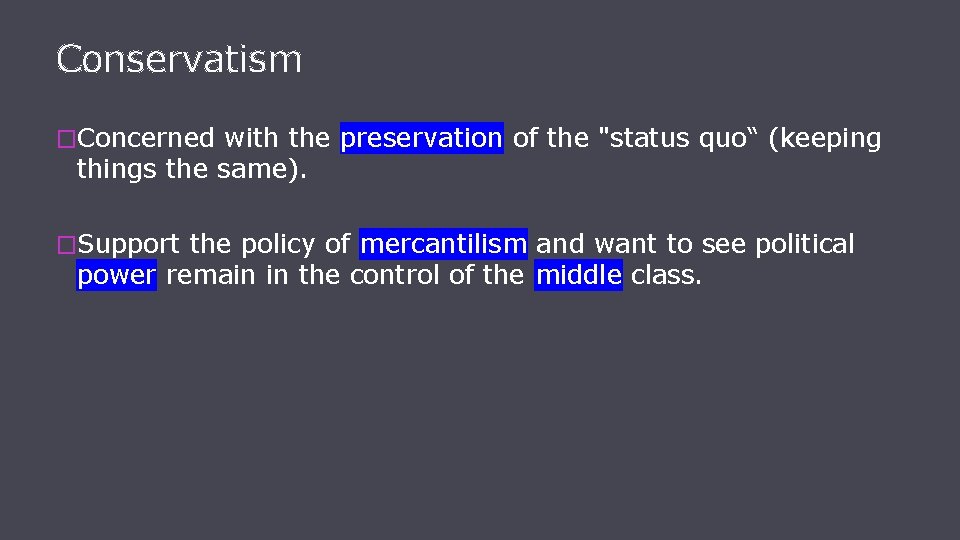 Conservatism �Concerned with the preservation of the "status quo“ (keeping things the same). �Support