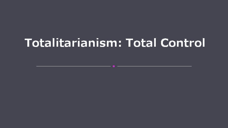 Totalitarianism: Total Control 