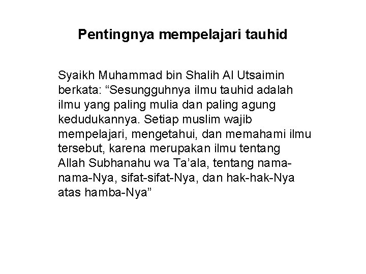 Pentingnya mempelajari tauhid Syaikh Muhammad bin Shalih Al Utsaimin berkata: “Sesungguhnya ilmu tauhid adalah