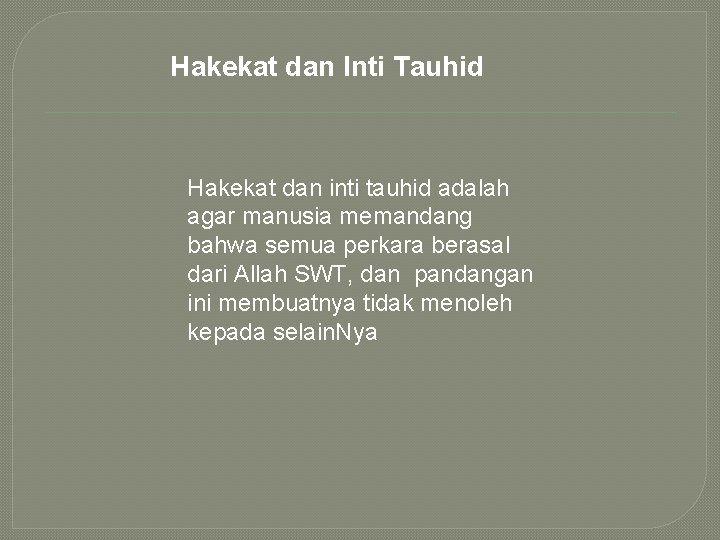 Hakekat dan Inti Tauhid Hakekat dan inti tauhid adalah agar manusia memandang bahwa semua