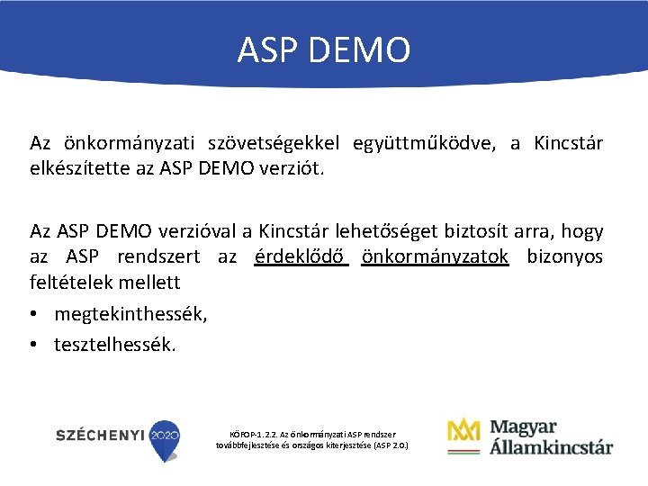 ASP DEMO Az önkormányzati szövetségekkel együttműködve, a Kincstár elkészítette az ASP DEMO verziót. Az ASP DEMO Az önkormányzati szövetségekkel együttműködve, a Kincstár elkészítette az ASP DEMO verziót. Az