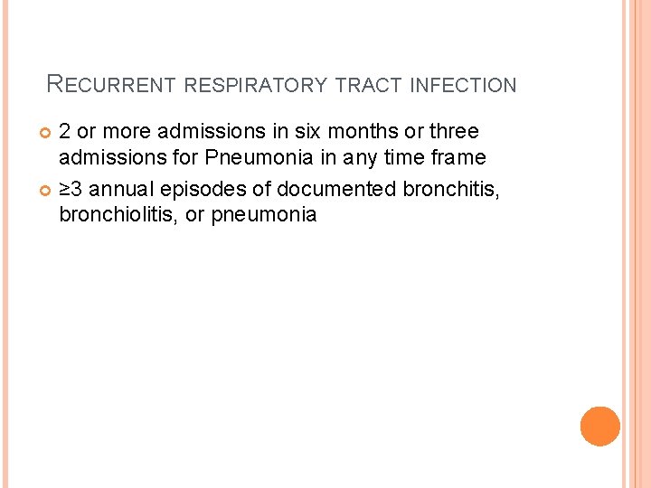 RECURRENT RESPIRATORY TRACT INFECTION 2 or more admissions in six months or three admissions