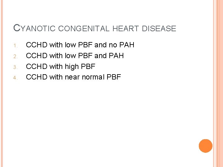CYANOTIC CONGENITAL HEART DISEASE 1. 2. 3. 4. CCHD with low PBF and no