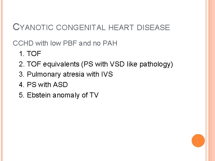 CYANOTIC CONGENITAL HEART DISEASE CCHD with low PBF and no PAH 1. TOF 2.