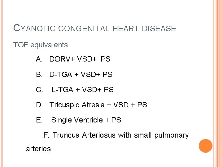 CYANOTIC CONGENITAL HEART DISEASE TOF equivalents A. DORV+ VSD+ PS B. D-TGA + VSD+