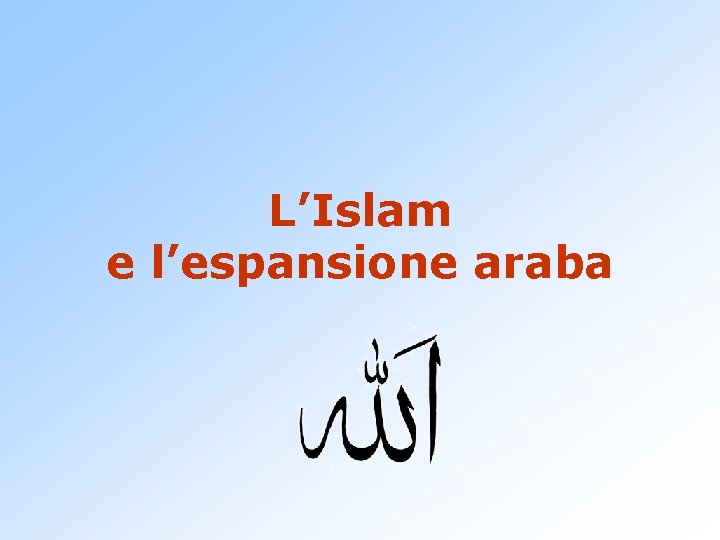 L’Islam e l’espansione araba 