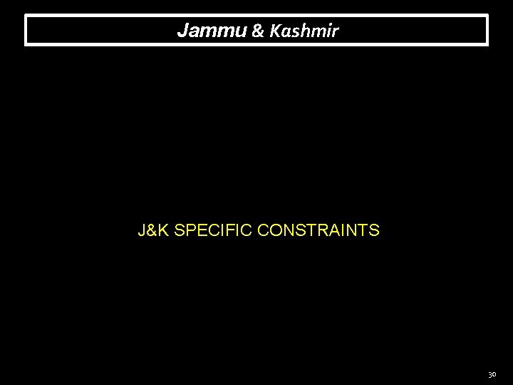 Jammu & Kashmir J&K SPECIFIC CONSTRAINTS 30 