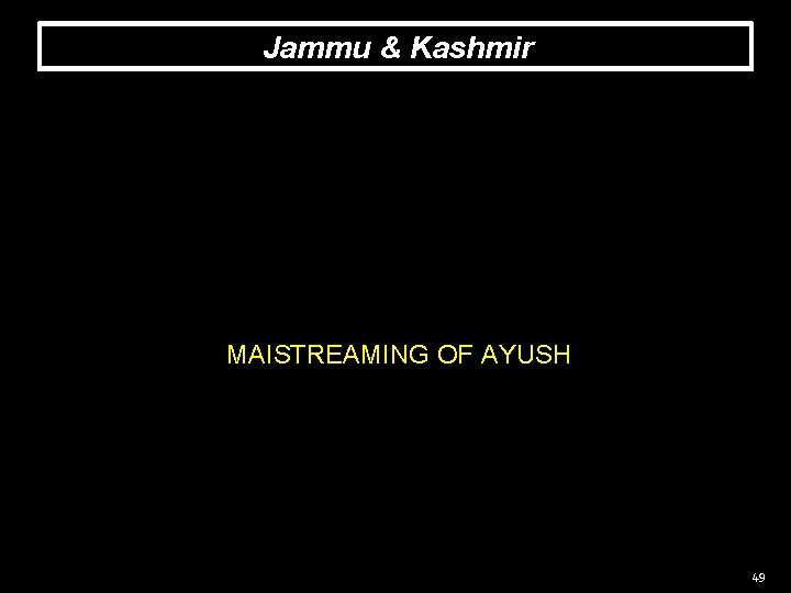 Jammu & Kashmir MAISTREAMING OF AYUSH 49 