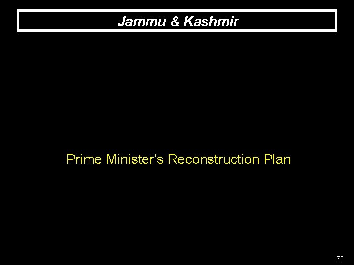 Jammu & Kashmir Prime Minister’s Reconstruction Plan 75 