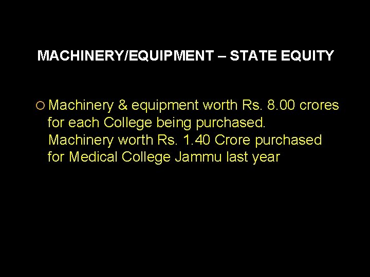 MACHINERY/EQUIPMENT – STATE EQUITY Machinery & equipment worth Rs. 8. 00 crores for each