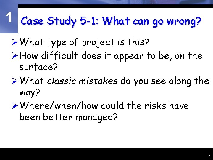 1 Case Study 5 -1: What can go wrong? Ø What type of project