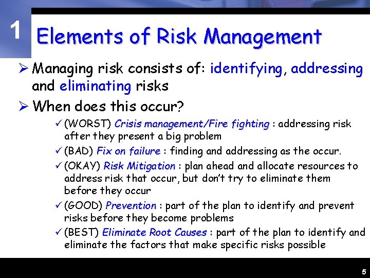 1 Elements of Risk Management Ø Managing risk consists of: identifying, addressing and eliminating