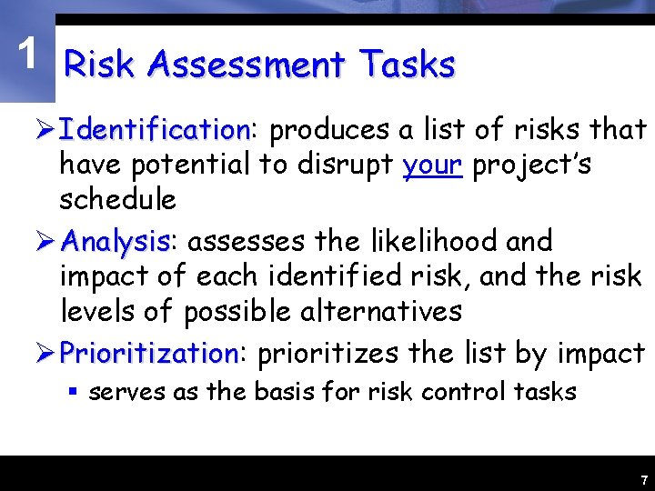 1 Risk Assessment Tasks Ø Identification: Identification produces a list of risks that have