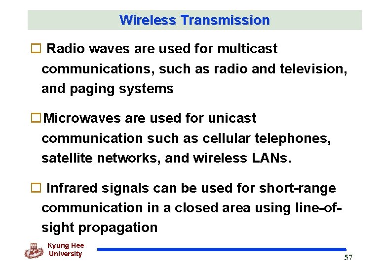 Wireless Transmission o Radio waves are used for multicast communications, such as radio and