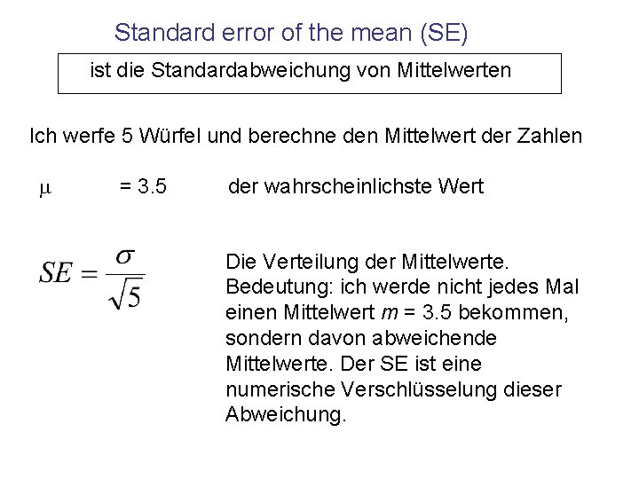 Standard error of the mean (SE) ist die Standardabweichung von Mittelwerten Ich werfe 5
