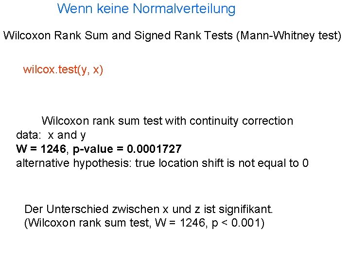 Wenn keine Normalverteilung Wilcoxon Rank Sum and Signed Rank Tests (Mann-Whitney test) wilcox. test(y,