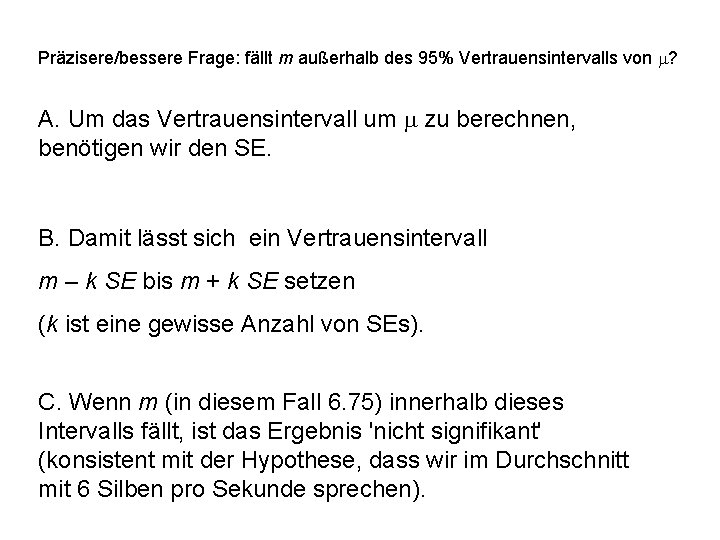 Präzisere/bessere Frage: fällt m außerhalb des 95% Vertrauensintervalls von m? A. Um das Vertrauensintervall