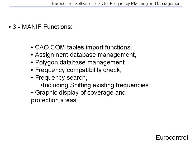 Eurocontrol Software Tools for Frequency Planning and Management • 3 - MANIF Functions: • Eurocontrol Software Tools for Frequency Planning and Management • 3 - MANIF Functions: •